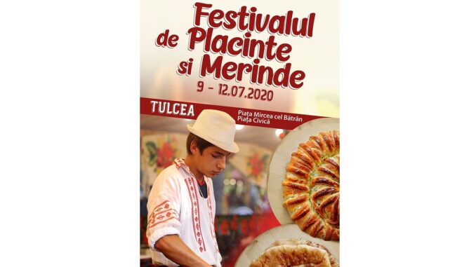 Festivalul de Plăcinte și Merinde, 09 - 12 iulie, în Piața Mircea cel Bătrân - Piața Civică din Tulcea